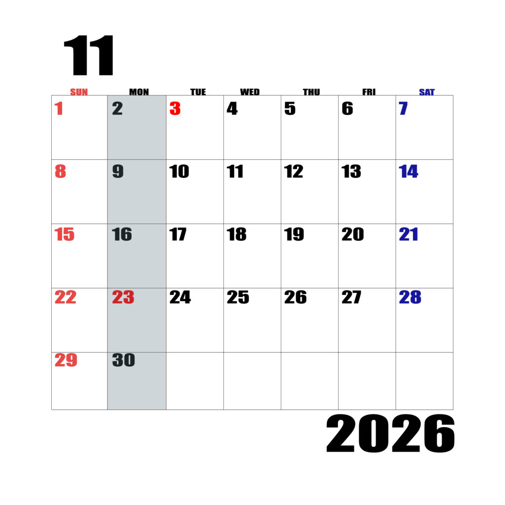 2026年日曜始まりのカレンダー１１月
日曜日赤字、土曜日青字、月曜日の枠全体をグレーで塗りつぶし
マスの左上に日付
字体IMPACT
サイズ約1750×1400px
JPEG100
WEB用