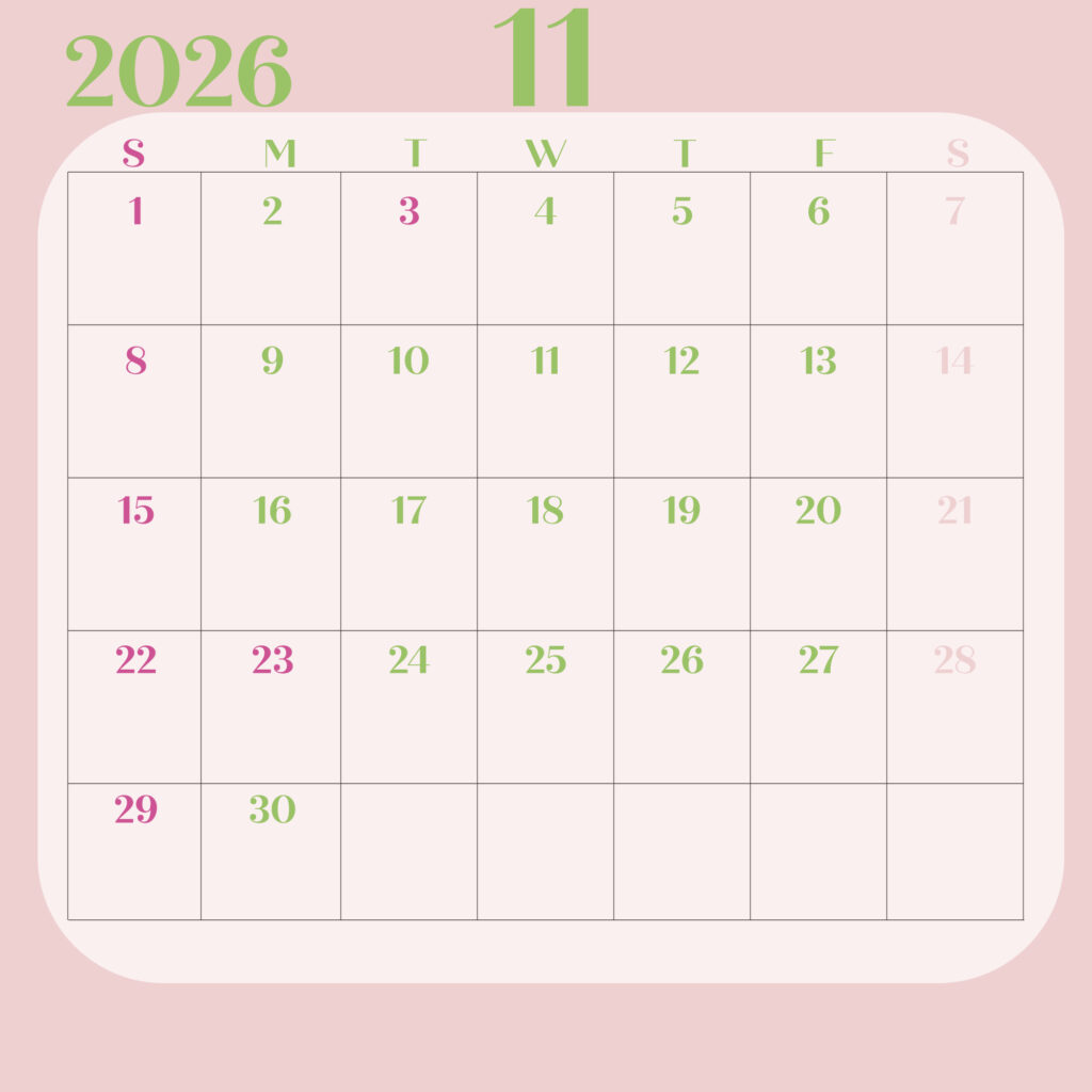 日曜日始まりの2026年のカレンダー１１月
淡いピンク背景に緑の文字で構成され曜日は英語の頭文字で表示
日曜日は濃いピンク、土曜日は薄いピンク
JPEG
サイズ2000×2000px
インスタ投稿などに最適のサイズ