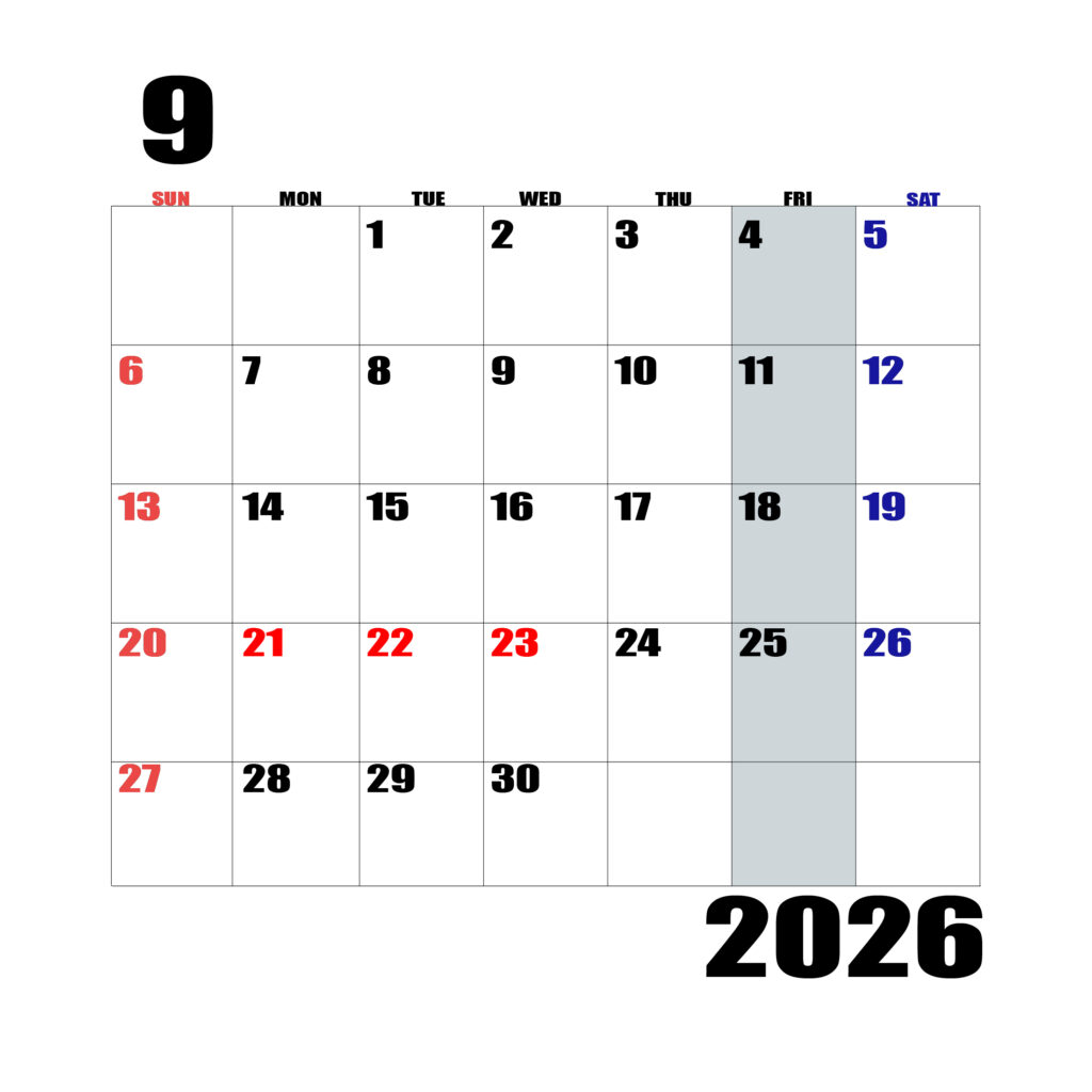 2026年日曜始まりのカレンダー9月
日曜日赤字、土曜日青字、金曜日の枠全体をグレーで塗りつぶし
マスの左上に日付
字体IMPACT
カレンダーサイズ約1750×1400px
JPEG
WEB用に最適