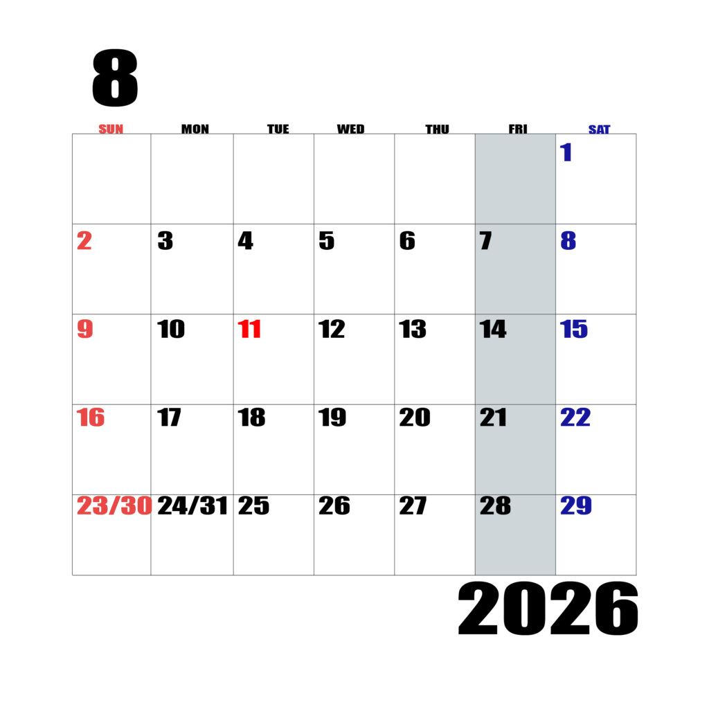 2026年日曜始まりのカレンダー8月
日曜日赤字、土曜日青字、金曜日の枠全体をグレーで塗りつぶし
マスの左上に日付
字体IMPACT
カレンダーサイズ約1750×1400px
JPEG
WEB用に最適