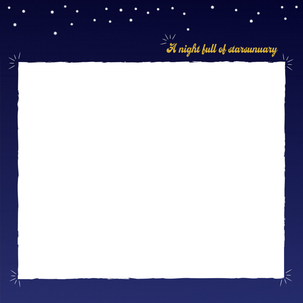 金色の手書き風文字で右上に英語でa night full of starsとかかれ
背景は夜空をイメージした濃紺で、上部に白い星が散りばめられている。
中央に空白の白塗りの四角い枠が書いてあり、SNS投稿の文字や写真を入れるスペースがある。
サイズ2000×2000px
JPEG
SNS投稿に統一したデザインを。