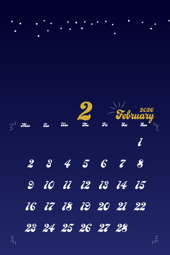 2026年用月曜日はじまりのモバイルカレンダー　2月
金色の手書き風文字で左上に月数字、右上に英語表記の月名表示。
背景は夜空をイメージした濃紺で、上部に白い星が散りばめられている。
曜日は英語表記
サイズ1000×1500px
PNG