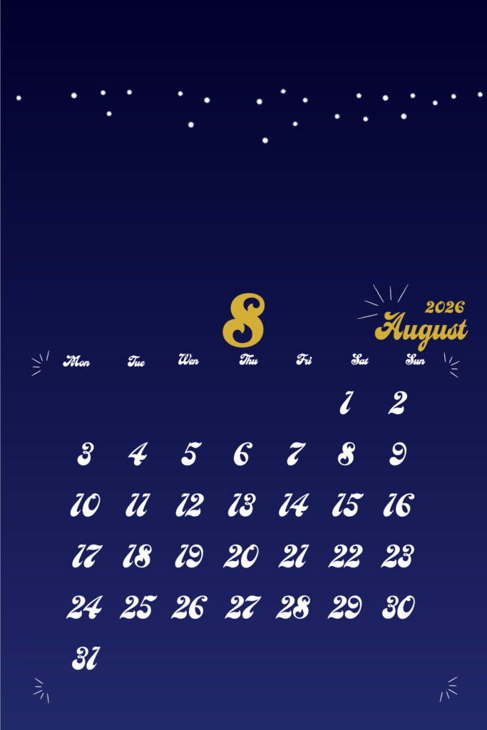 2026年用月曜日はじまりのモバイルカレンダー　8月
金色の手書き風文字で左上に月数字、右上に英語表記の月名表示。
背景は夜空をイメージした濃紺で、上部に白い星が散りばめられている。
曜日は英語表記
サイズ1000×1500px
PNG