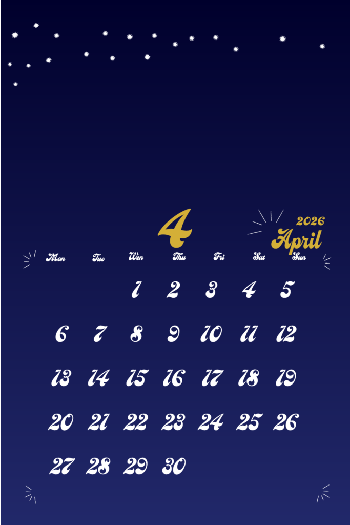 2026年用月曜日はじまりのモバイルカレンダー　4月
金色の手書き風文字で左上に月数字、右上に英語表記の月名表示。
背景は夜空をイメージした濃紺で、上部に白い星が散りばめられている。
曜日は英語表記
サイズ1000×1500px
PNG