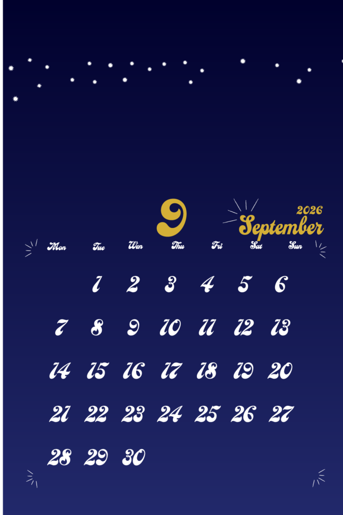 2026年用月曜日はじまりのモバイルカレンダー　9月
金色の手書き風文字で左上に月数字、右上に英語表記の月名表示。
背景は夜空をイメージした濃紺で、上部に白い星が散りばめられている。
曜日は英語表記
サイズ1000×1500px
PNG