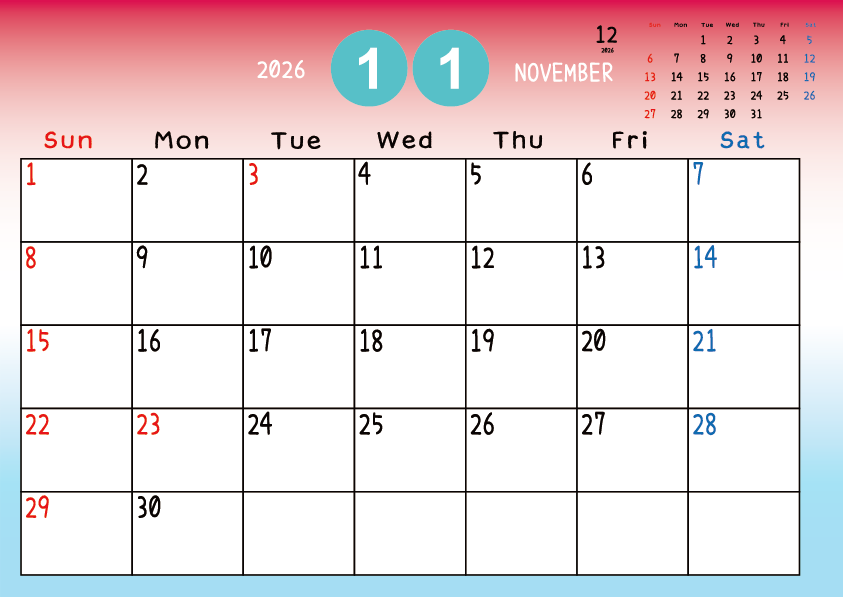 2026年11月
日曜始まりカレンダー
赤から青へのグラデーション背景に、右上に翌月のミニカレンダーを配置したデザイン
平日が黒、土曜日が青、日曜祝日が赤字
A Sunday-start November 2026 calendar with a red-to-blue gradient background and a small preview of the December 2026 calendar in the upper right corner, with weekdays in black, Saturdays in blue, and Sundays and holidays in red.
