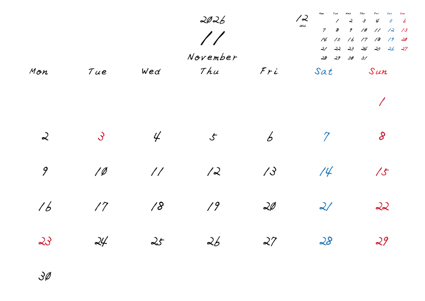 2026年11月のシンプル月間カレンダー
月曜日始まり
手書き風のフォントで、日曜日は赤色、土曜日は青色、祝日は赤色で色分けされている。
右上には次月のミニカレンダー
PDF A4サイズ