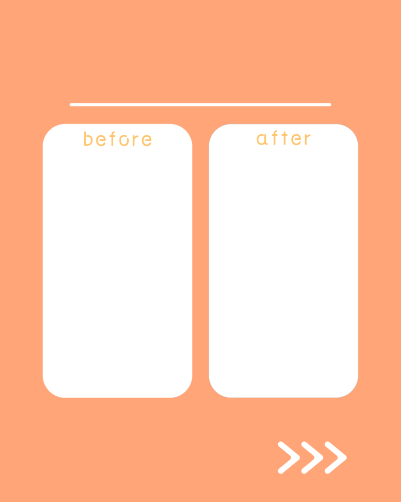 ぬくもりコーラルの背景に、白く細い水平線。その下に「before」と「after」と記された2つの白い角丸長方形が左右に並び、右下には右を指す3つの白い矢印（>>>）がある。
