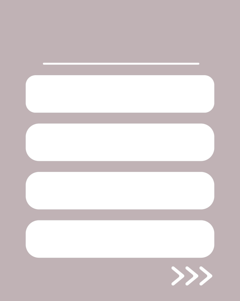 ニュアンスグレージュの背景。上部に白い水平線があり、その下に白い角丸の長方形が縦に4つ並び、右下には右を指す3つの白い矢印(>>>)が配置されたデザイン。