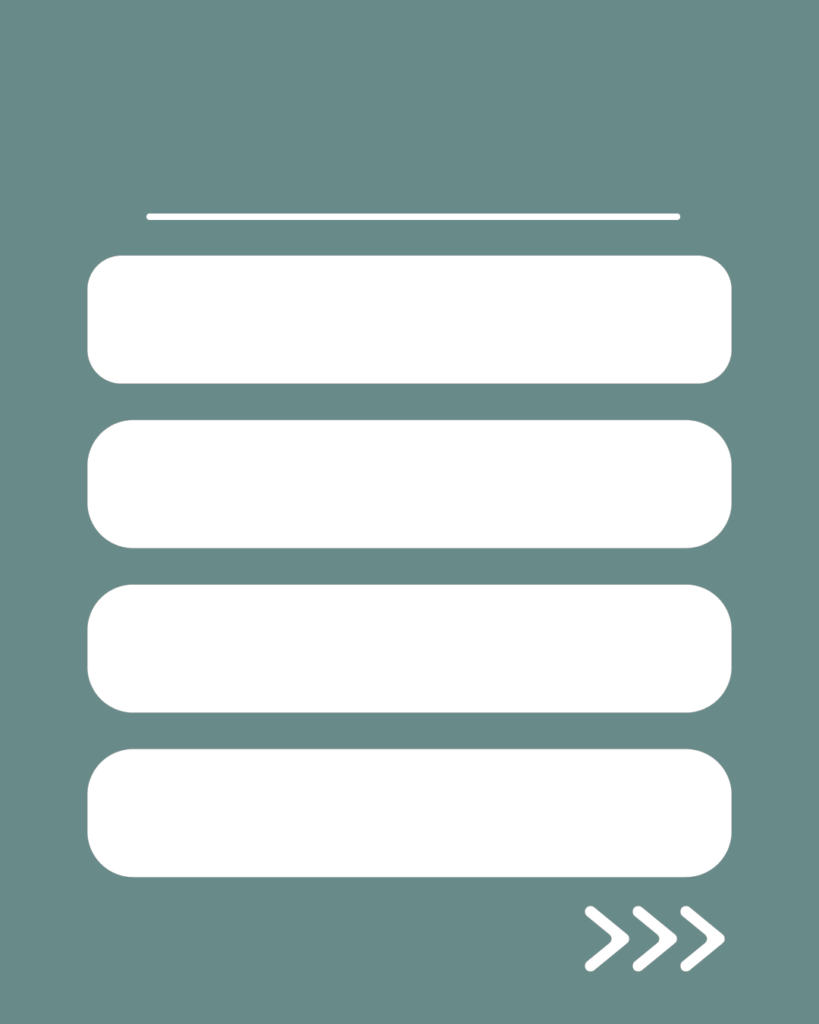 スモーキーグリーンの背景。上部に白い水平線があり、その下に白い角丸の長方形が縦に4つ並び、右下には右を指す3つの白い矢印（>>>）が配置されたデザイン。
