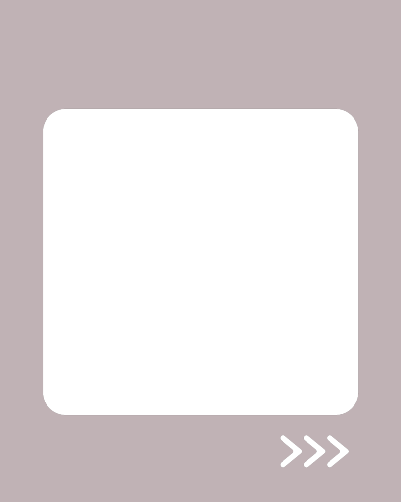 ニュアンスグレージュの背景に、角丸の白い正方形が中央に配置されたデザイン。右下には、次へ進むことを示す白い3つの矢印アイコン(>>>)が配置されている。